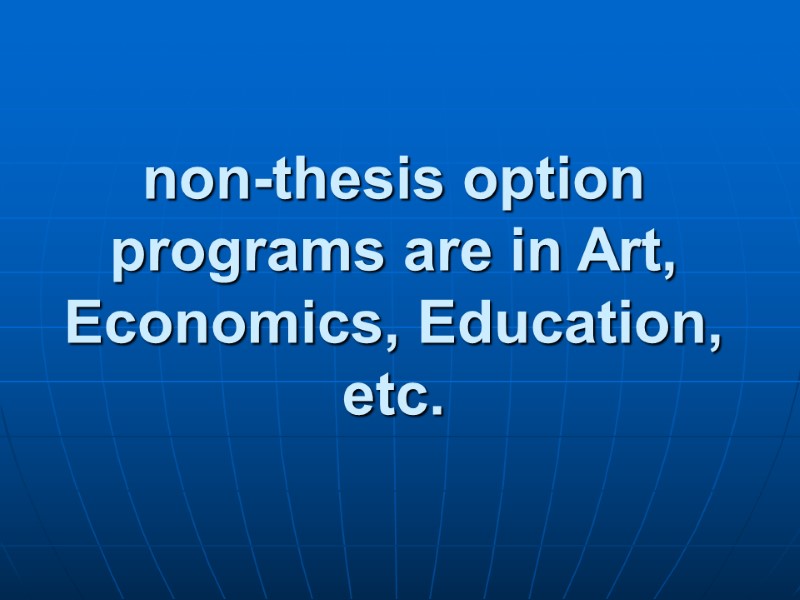 non-thesis option programs are in Art, Economics, Education, etc.